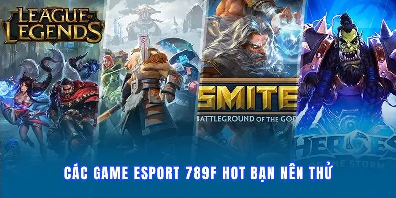 Khám phá các game esport hot tại nhà cái 789F