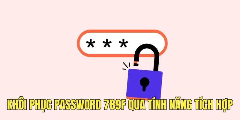Khôi phục lại password qua tính năng hỗ trợ được tích hợp.