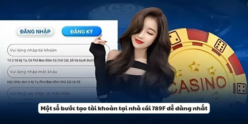 Một số bước tạo tài khoản tại nhà cái 789F dễ dàng nhất.