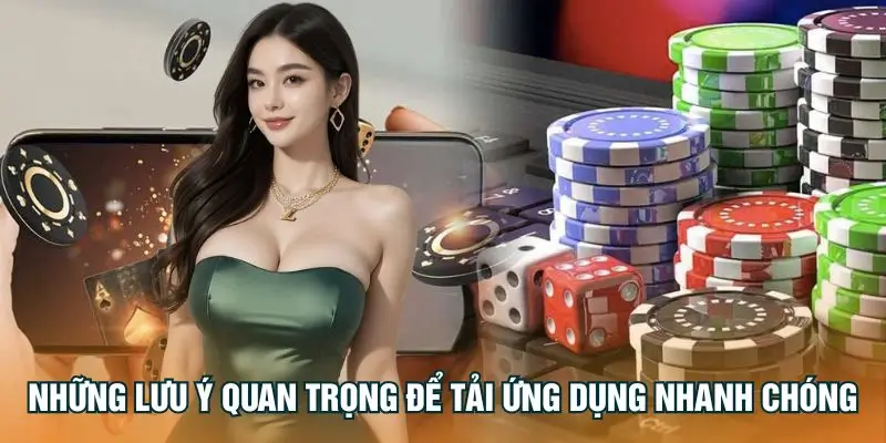 Những lưu ý quan trọng để tải ứng dụng nhanh chóng.
