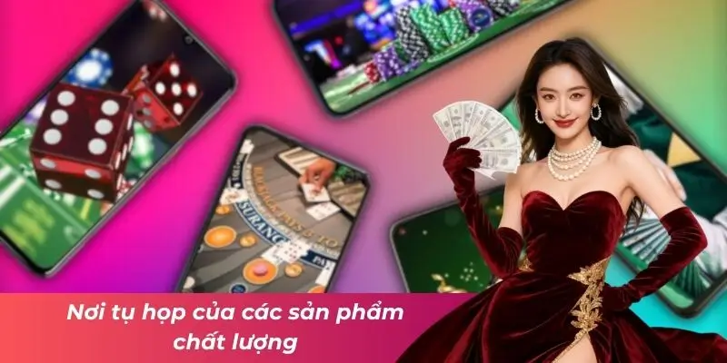 Nơi tụ họp của các sản phẩm chất lượng.