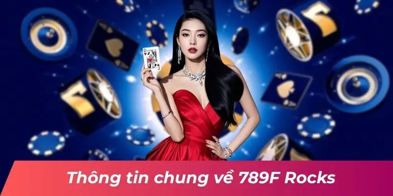 Thông tin chung về 789F Rocks