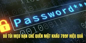 Thủ thuật giúp người dùng hạn chế quên mật khẩu tại 789F.
